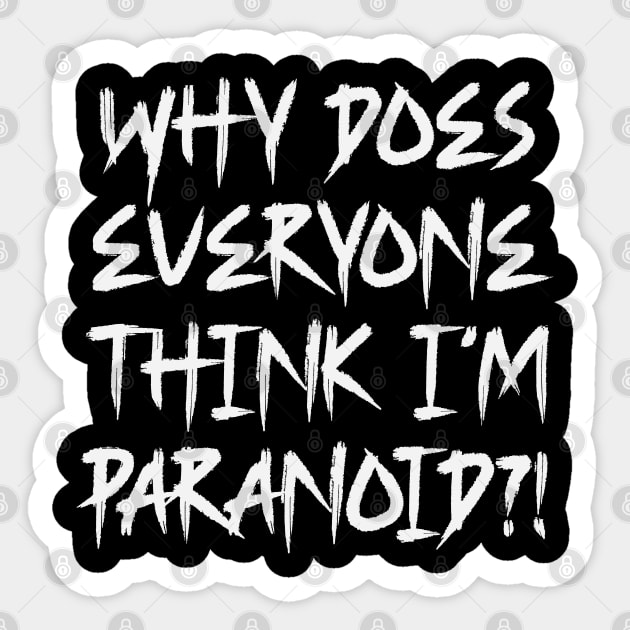 Funny Why Does Everyone Think I'm Paranoid?! Design Sticker by Luxinda